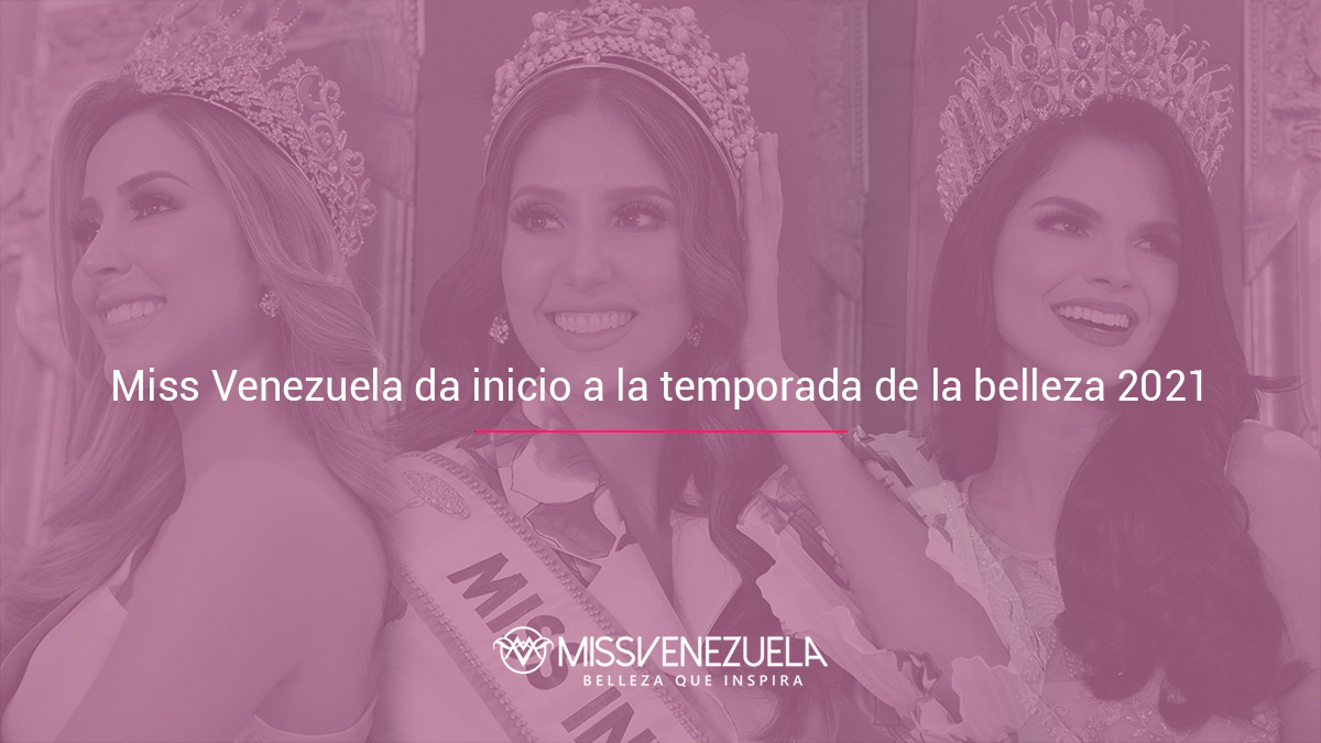 MISS VENEZUELA DA INICIO A LA TEMPORADA DE LA BELLEZA 2021