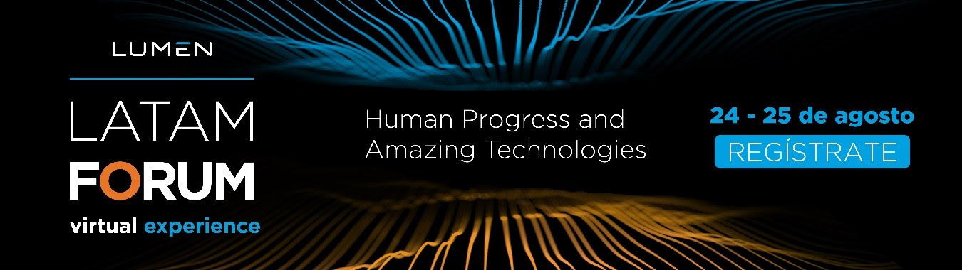 Lumen LATAM Forum Virtual Experience 2021: Human Progress & Amazing Technologies