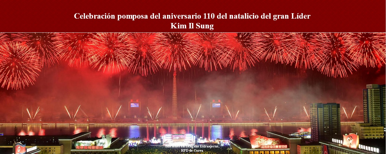 Celebración pomposa del aniversario 110 del natalicio del gran Líder Kim IL Sung