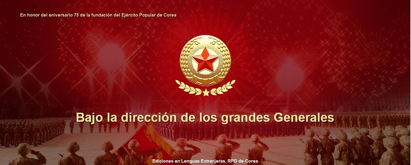 En honor del aniversario 75 de la fundación del Ejército Popular de Corea Bajo la dirección de los grandes Generales