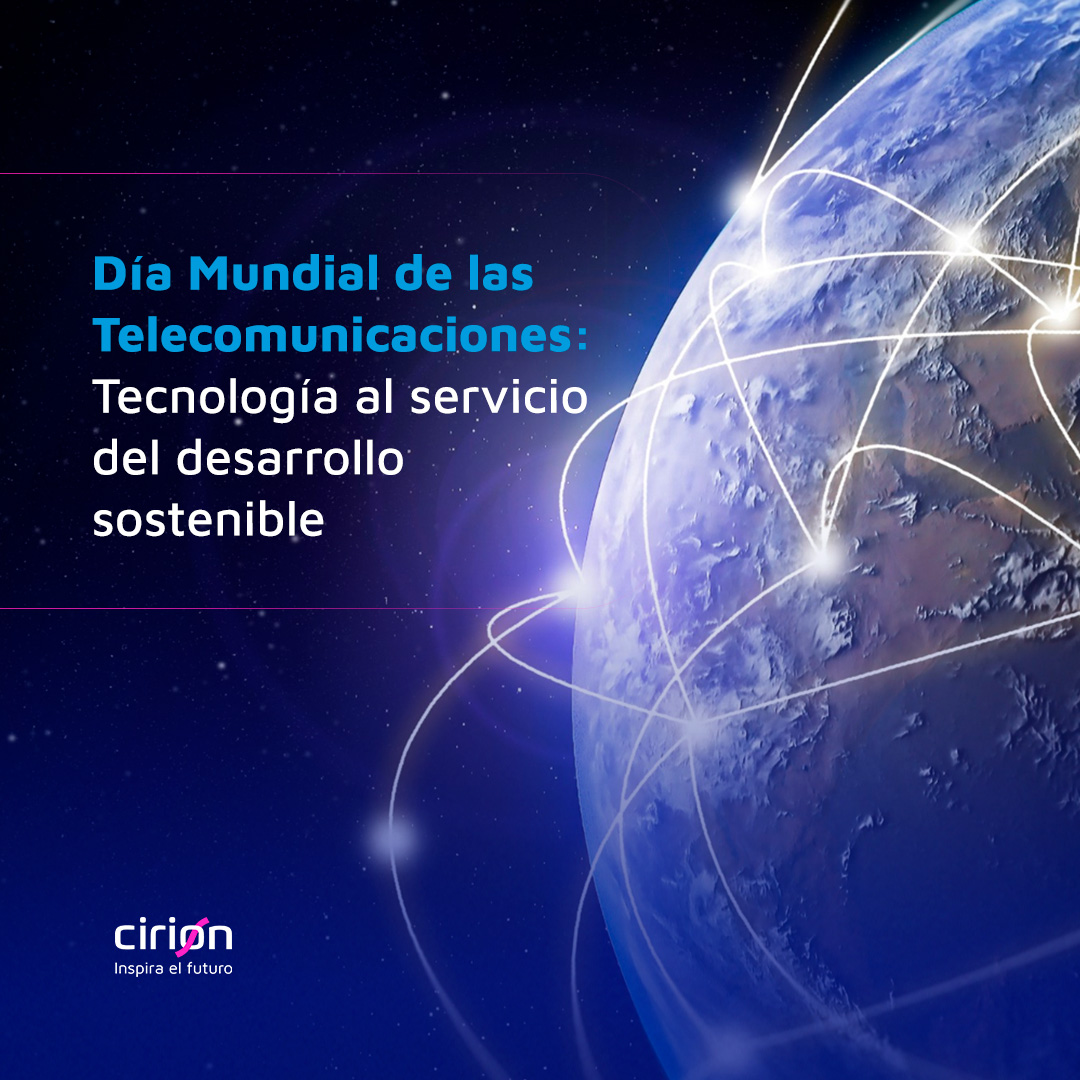 Día Mundial de las Telecomunicaciones:  Conectividad y Progreso al servicio de la Humanidad