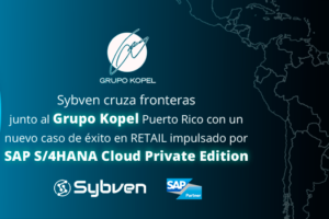 Sybven cruza fronteras junto al Grupo Kopel Puerto Rico con un nuevo caso de éxito en RETAIL impulsado por SAP S/4HANA Cloud Private Edition