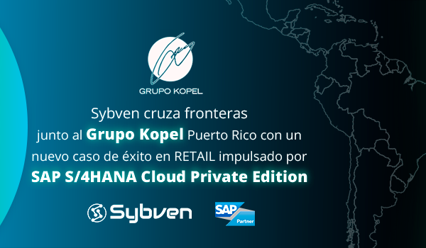 Sybven cruza fronteras junto al Grupo Kopel Puerto Rico con un nuevo caso de éxito en RETAIL impulsado por SAP S/4HANA Cloud Private Edition