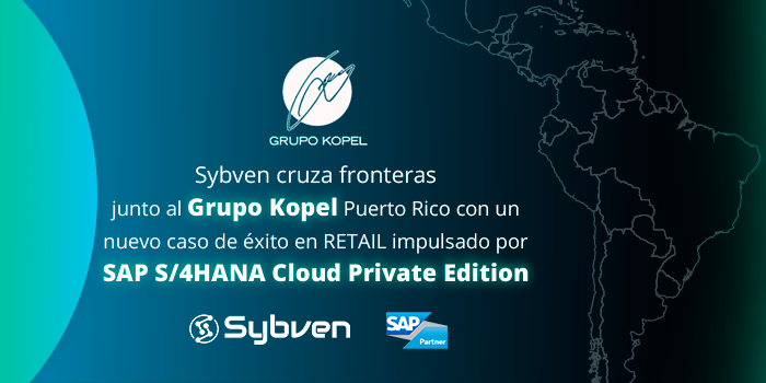 Sybven cruza fronteras junto al Grupo Kopel Puerto Rico con un nuevo caso de éxito en RETAIL impulsado por SAP S/4HANA Cloud Private Edition
